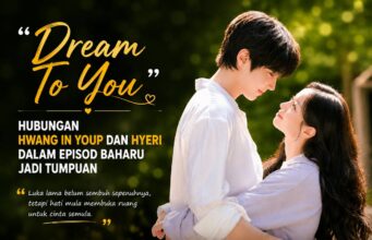 ‘Dream To You (2026)’: Hubungan Hwang In Youp dan Hyeri dalam Episod Baharu Jadi Tumpuan