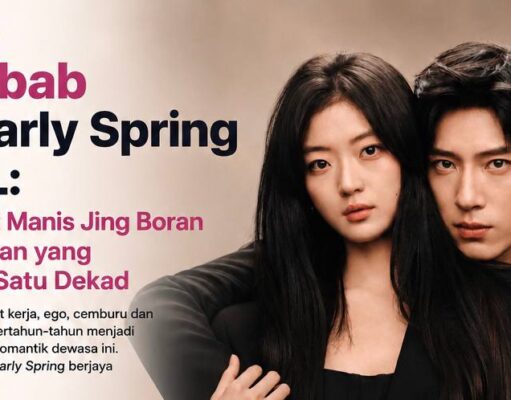 10 Sebab The Early Spring VIRAL: Kisah Pahit Manis Jing Boran dan Sun Qian yang Merentasi Satu Dekad
