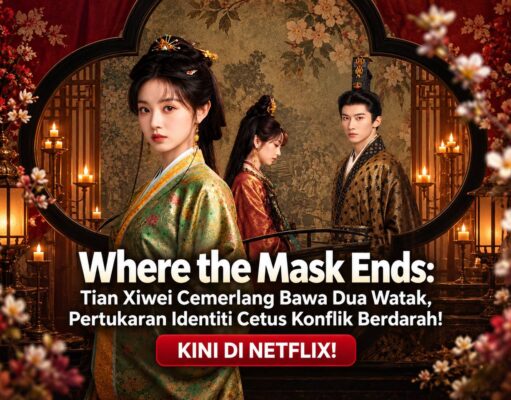 Where the Mask Ends: Tian Xiwei Cemerlang Bawa Dua Watak, Pertukaran Identiti Cetus Konflik Berdarah!